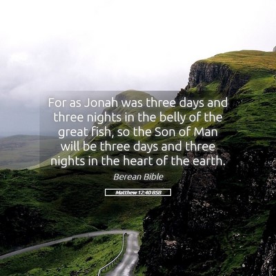 Picture 05 - Matthew 12:40 BSB - For as Jonah was three days and three nights in - Bible Verse Picture