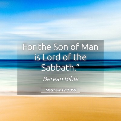 Picture 05 - Matthew 12:8 BSB - For the Son of Man is Lord of the - Bible Verse Picture