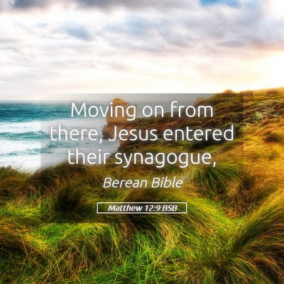 Picture 05 - Matthew 12:9 BSB - Moving on from there, Jesus entered their - Bible Verse Picture