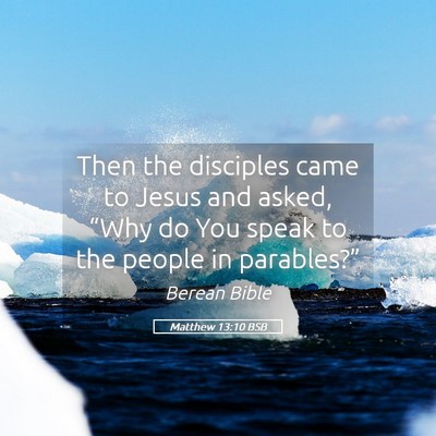 Picture 05 - Matthew 13:10 BSB - Then the disciples came to Jesus and asked, - Bible Verse Picture