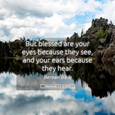 Picture 05 - Matthew 13:16 BSB - But blessed are your eyes because they see, and - Bible Verse Picture