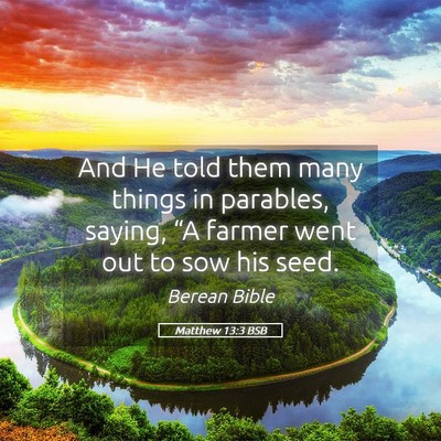 Picture 05 - Matthew 13:3 BSB - And He told them many things in parables, saying, - Bible Verse Picture