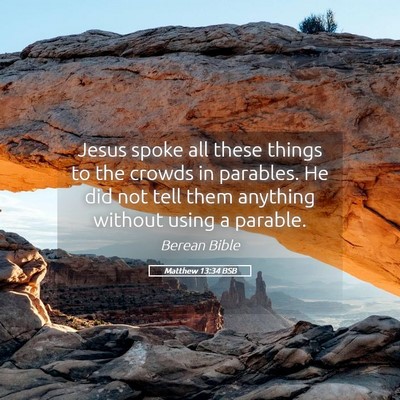 Picture 05 - Matthew 13:34 BSB - Jesus spoke all these things to the crowds in - Bible Verse Picture
