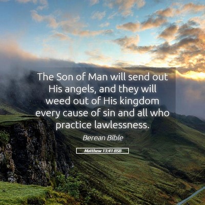 Picture 05 - Matthew 13:41 BSB - The Son of Man will send out His angels, and they - Bible Verse Picture