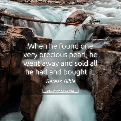 Picture 05 - Matthew 13:46 BSB - When he found one very precious pearl, he went - Bible Verse Picture