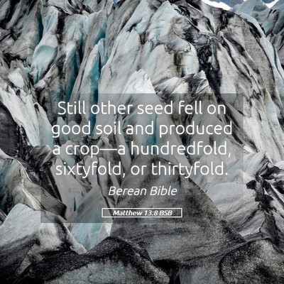 Picture 05 - Matthew 13:8 BSB - Still other seed fell on good soil and produced a - Bible Verse Picture