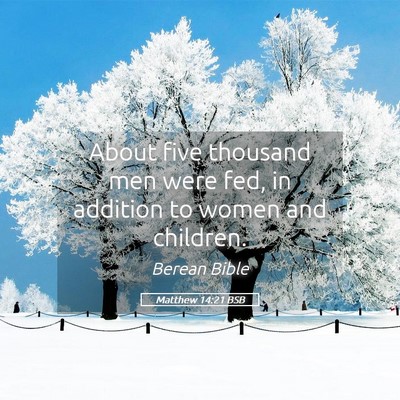 Picture 05 - Matthew 14:21 BSB - About five thousand men were fed, in addition to - Bible Verse Picture
