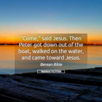 Picture 05 - Matthew 14:29 BSB - “Come,” said Jesus. Then Peter got down out - Bible Verse Picture