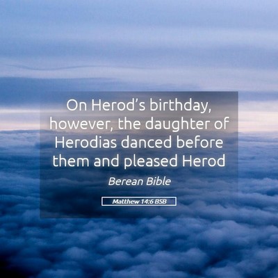 Picture 05 - Matthew 14:6 BSB - On Herod’s birthday, however, the daughter of - Bible Verse Picture