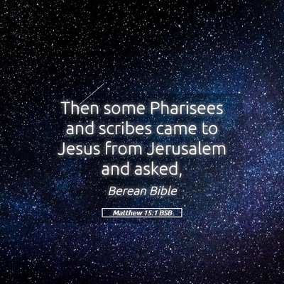 Picture 05 - Matthew 15:1 BSB - Then some Pharisees and scribes came to Jesus - Bible Verse Picture