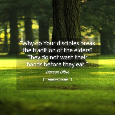 Picture 05 - Matthew 15:2 BSB - “Why do Your disciples break the tradition of - Bible Verse Picture