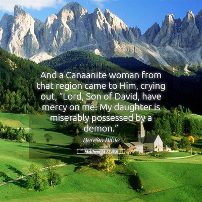 Picture 05 - Matthew 15:22 BSB - And a Canaanite woman from that region came to - Bible Verse Picture
