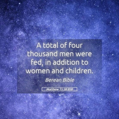 Picture 05 - Matthew 15:38 BSB - A total of four thousand men were fed, in - Bible Verse Picture
