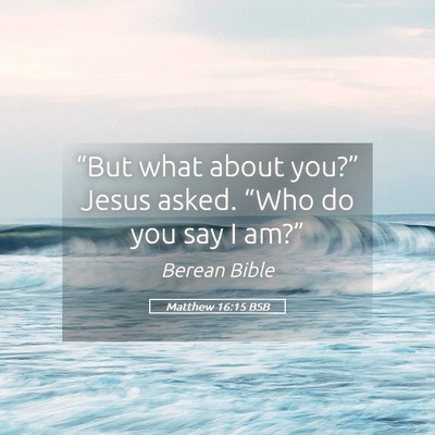 Picture 05 - Matthew 16:15 BSB - “But what about you?” Jesus asked. “Who do - Bible Verse Picture