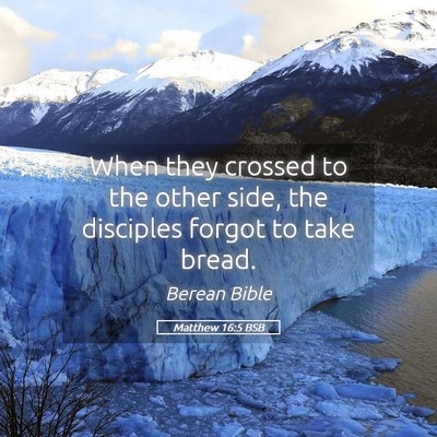 Picture 05 - Matthew 16:5 BSB - When they crossed to the other side, the - Bible Verse Picture