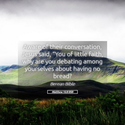 Picture 05 - Matthew 16:8 BSB - Aware of their conversation, Jesus said, “You - Bible Verse Picture