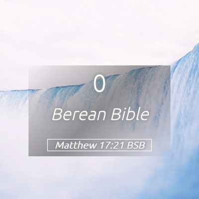 Picture 05 - Matthew 17:21 BSB -  - Bible Verse Picture