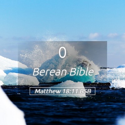 Picture 05 - Matthew 18:11 BSB -  - Bible Verse Picture