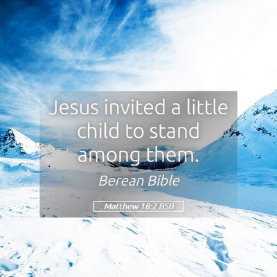 Picture 05 - Matthew 18:2 BSB - Jesus invited a little child to stand among - Bible Verse Picture