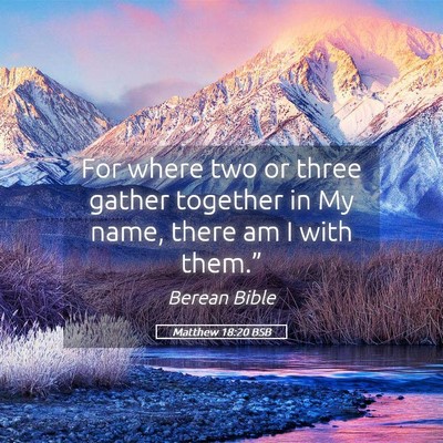 Picture 05 - Matthew 18:20 BSB - For where two or three gather together in My - Bible Verse Picture
