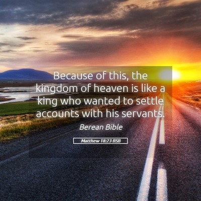 Picture 05 - Matthew 18:23 BSB - Because of this, the kingdom of heaven is like a - Bible Verse Picture