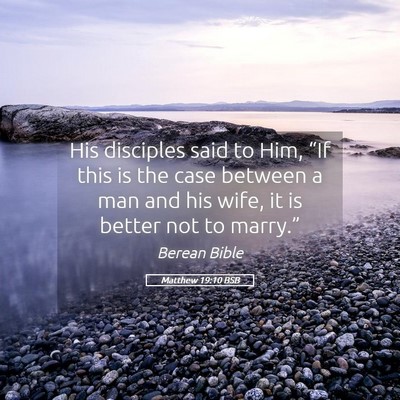 Picture 05 - Matthew 19:10 BSB - His disciples said to Him, “If this is the case - Bible Verse Picture