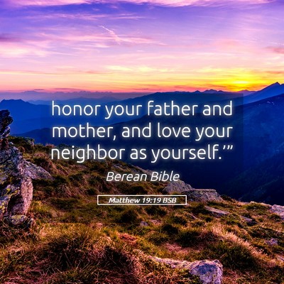 Picture 05 - Matthew 19:19 BSB - honor your father and mother, and love your - Bible Verse Picture