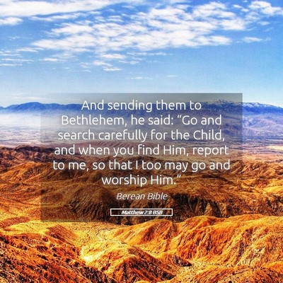 Picture 05 - Matthew 2:8 BSB - And sending them to Bethlehem, he said: “Go and - Bible Verse Picture