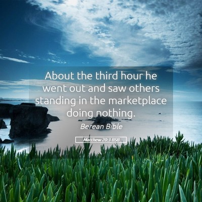 Picture 05 - Matthew 20:3 BSB - About the third hour he went out and saw others - Bible Verse Picture