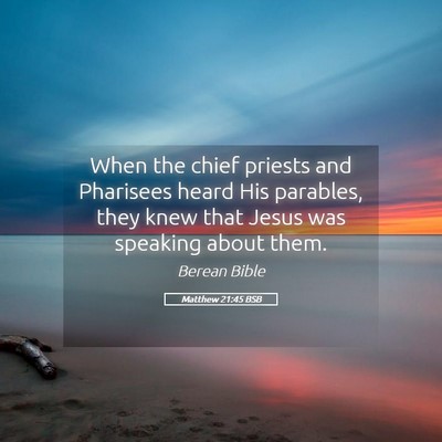 Picture 05 - Matthew 21:45 BSB - When the chief priests and Pharisees heard His - Bible Verse Picture