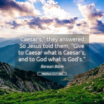 Picture 05 - Matthew 22:21 BSB - “Caesar’s,” they answered. So Jesus told - Bible Verse Picture