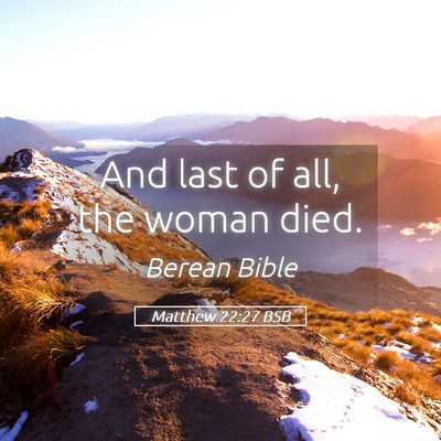 Picture 05 - Matthew 22:27 BSB - And last of all, the woman - Bible Verse Picture