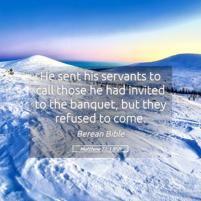 Picture 05 - Matthew 22:3 BSB - He sent his servants to call those he had invited - Bible Verse Picture