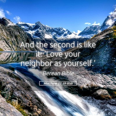 Picture 05 - Matthew 22:39 BSB - And the second is like it: ‘Love your neighbor - Bible Verse Picture