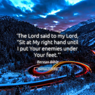 Picture 05 - Matthew 22:44 BSB - ‘The Lord said to my Lord, “Sit at My right - Bible Verse Picture