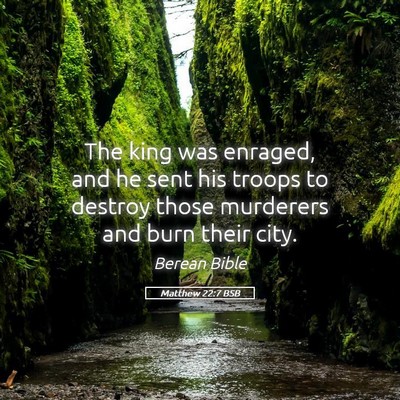 Picture 05 - Matthew 22:7 BSB - The king was enraged, and he sent his troops to - Bible Verse Picture