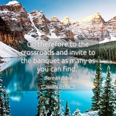 Picture 05 - Matthew 22:9 BSB - Go therefore to the crossroads and invite to the - Bible Verse Picture
