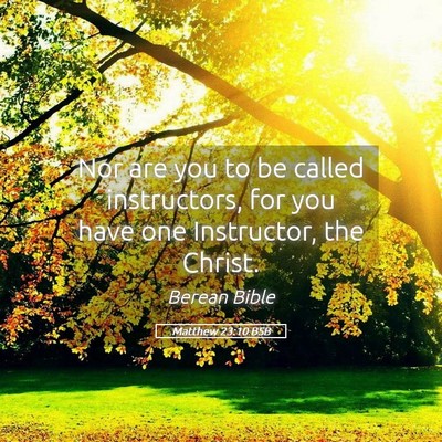 Picture 05 - Matthew 23:10 BSB - Nor are you to be called instructors, for you - Bible Verse Picture