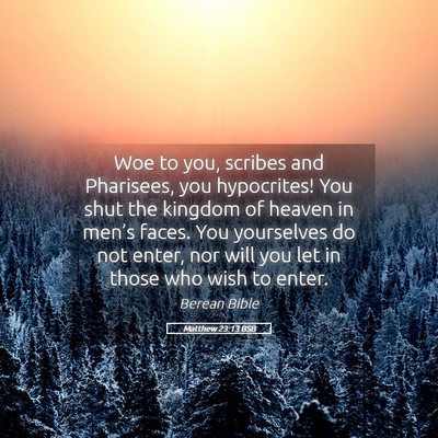 Picture 05 - Matthew 23:13 BSB - Woe to you, scribes and Pharisees, you - Bible Verse Picture