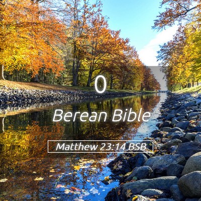 Picture 05 - Matthew 23:14 BSB -  - Bible Verse Picture