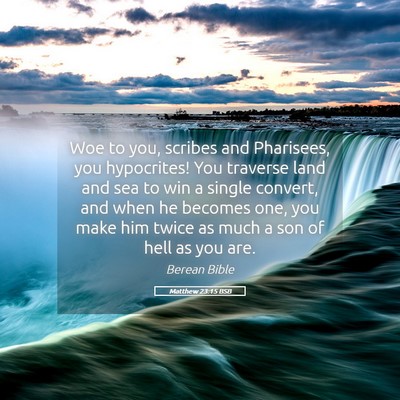 Picture 05 - Matthew 23:15 BSB - Woe to you, scribes and Pharisees, you - Bible Verse Picture