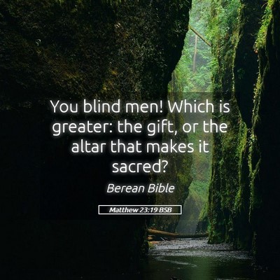 Picture 05 - Matthew 23:19 BSB - You blind men! Which is greater: the gift, or the - Bible Verse Picture