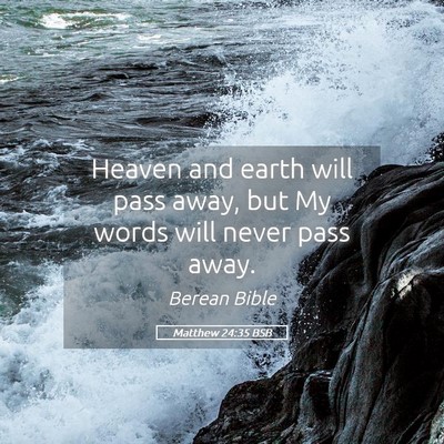 Picture 05 - Matthew 24:35 BSB - Heaven and earth will pass away, but My words - Bible Verse Picture