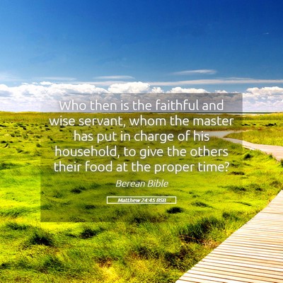 Picture 05 - Matthew 24:45 BSB - Who then is the faithful and wise servant, whom - Bible Verse Picture