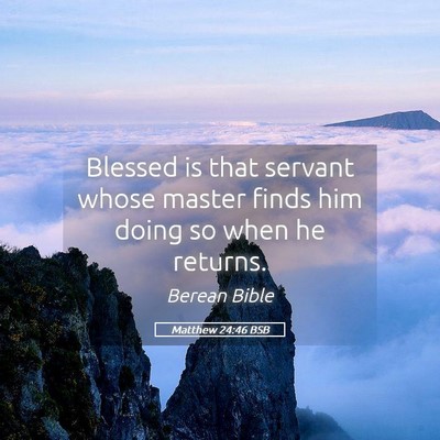 Picture 05 - Matthew 24:46 BSB - Blessed is that servant whose master finds him - Bible Verse Picture