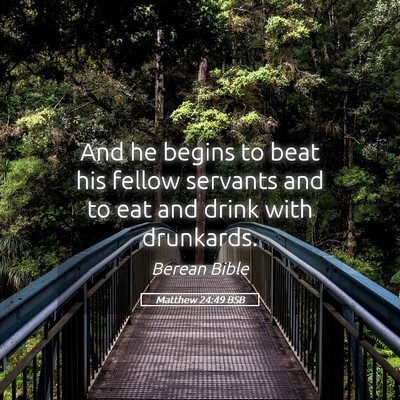 Picture 05 - Matthew 24:49 BSB - And he begins to beat his fellow servants and to - Bible Verse Picture