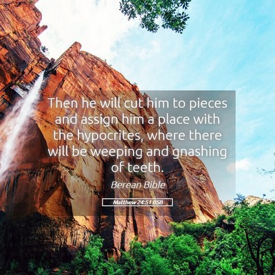 Picture 05 - Matthew 24:51 BSB - Then he will cut him to pieces and assign him a - Bible Verse Picture