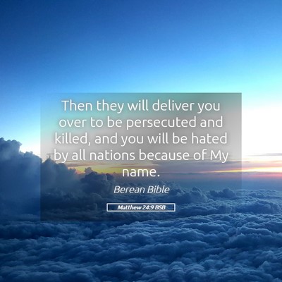 Picture 05 - Matthew 24:9 BSB - Then they will deliver you over to be persecuted - Bible Verse Picture
