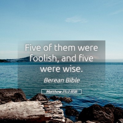 Picture 05 - Matthew 25:2 BSB - Five of them were foolish, and five were - Bible Verse Picture