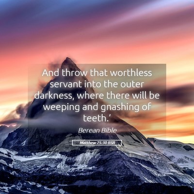 Picture 05 - Matthew 25:30 BSB - And throw that worthless servant into the outer - Bible Verse Picture